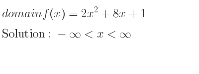The domain of f(x)=2x^2+8x+1 is -infinity <x<infinity